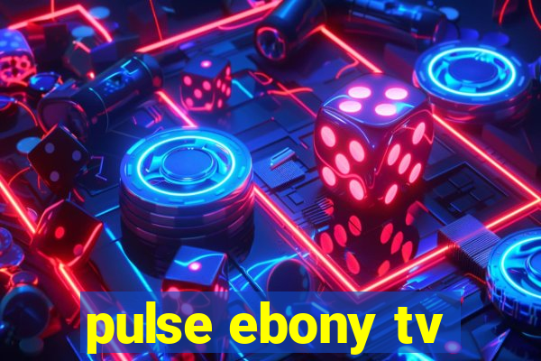 pulse ebony tv