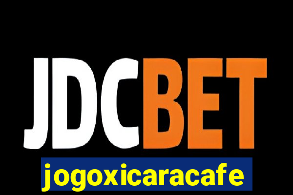 jogoxicaracafe