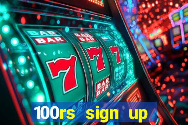 100rs sign up bonus casino