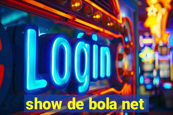 show de bola net