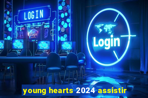 young hearts 2024 assistir