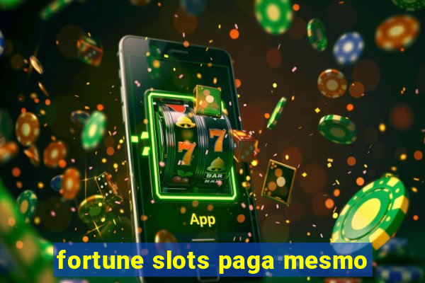 fortune slots paga mesmo