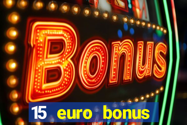 15 euro bonus casino ohne einzahlung