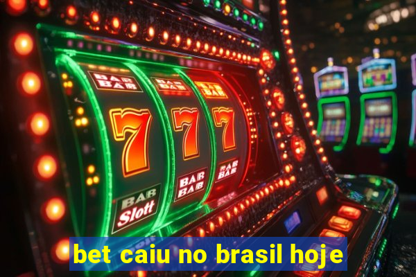 bet caiu no brasil hoje