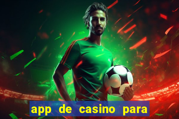 app de casino para ganhar dinheiro