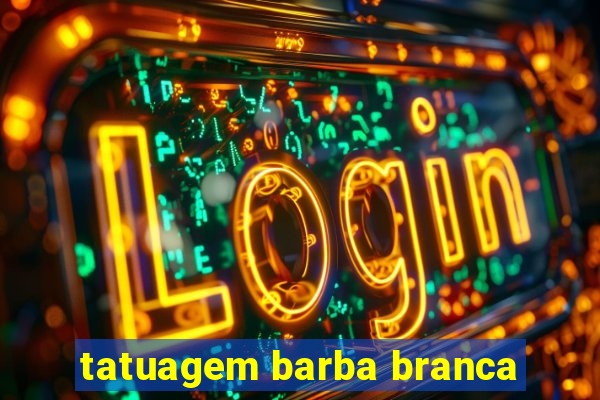 tatuagem barba branca