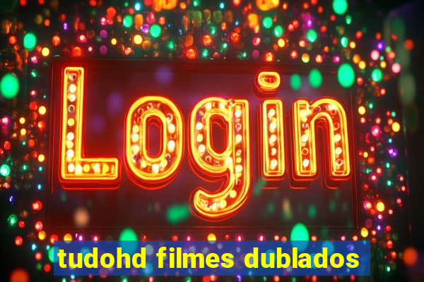 tudohd filmes dublados