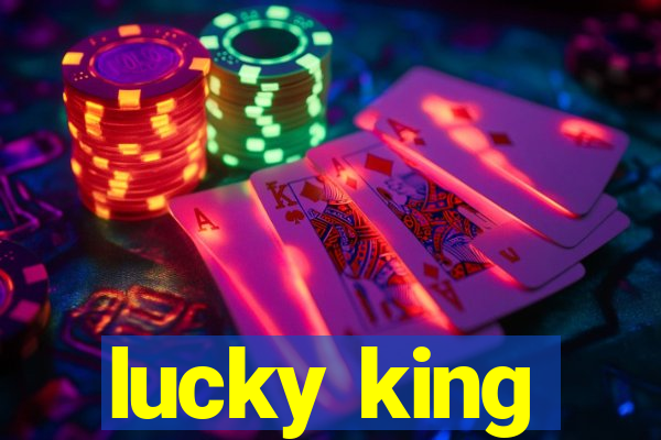 lucky king