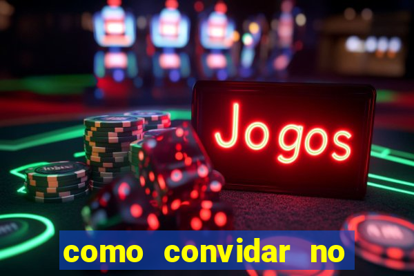 como convidar no estrela bet