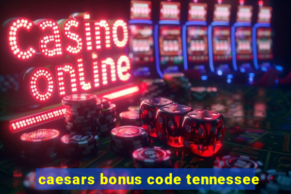 caesars bonus code tennessee