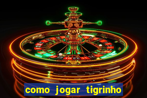 como jogar tigrinho e ganhar dinheiro