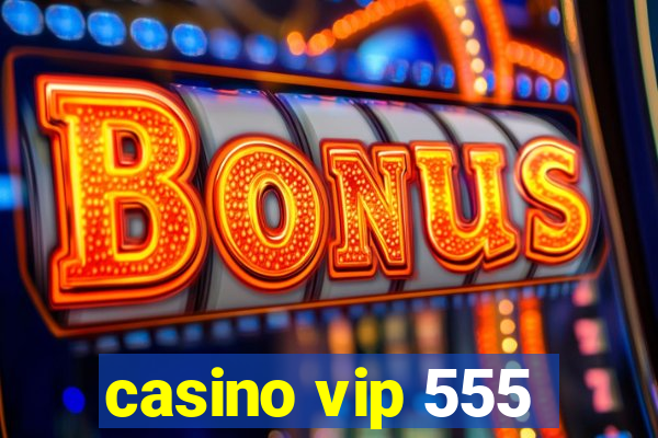 casino vip 555