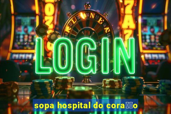 sopa hospital do cora莽茫o