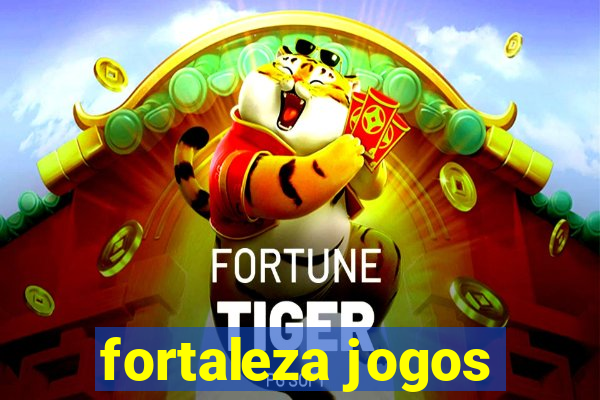 fortaleza jogos