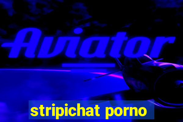 stripichat porno