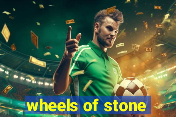 wheels of stone