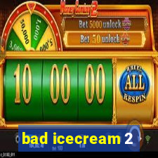 bad icecream 2