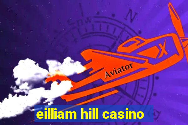 eilliam hill casino