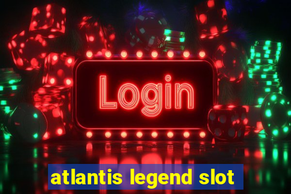 atlantis legend slot