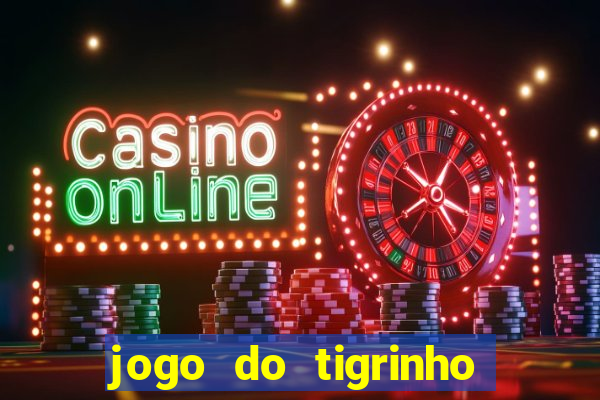 jogo do tigrinho bonus gratis