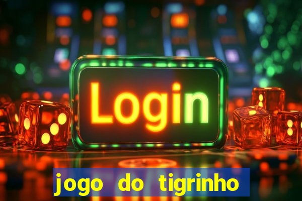 jogo do tigrinho bonus gratis