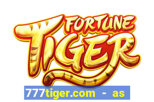 777tiger.com - as melhores caça-níqueis online do mundo