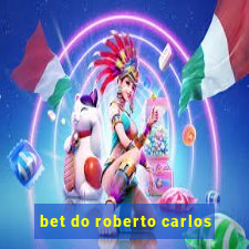 bet do roberto carlos