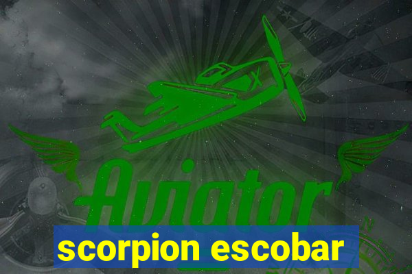 scorpion escobar