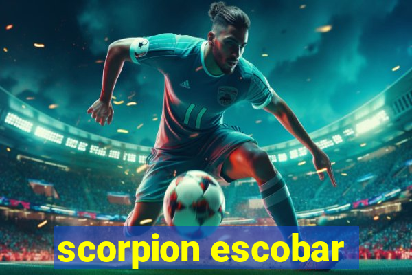 scorpion escobar