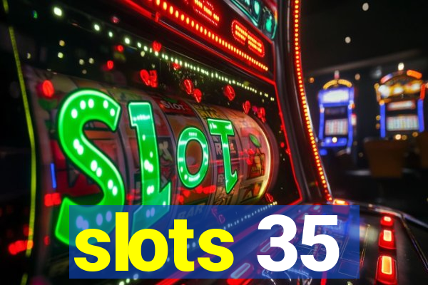 slots 35