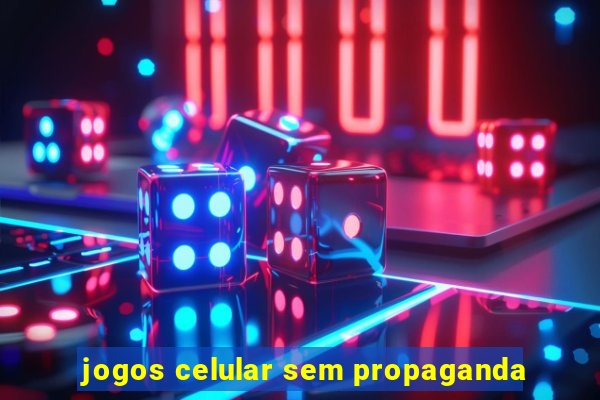 jogos celular sem propaganda