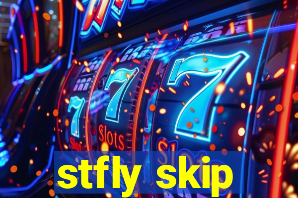 stfly skip