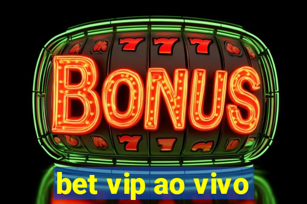 bet vip ao vivo