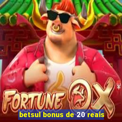 betsul bonus de 20 reais