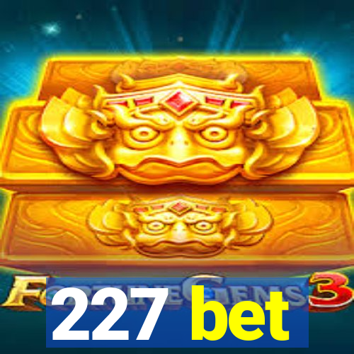 227 bet