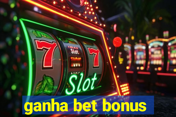 ganha bet bonus