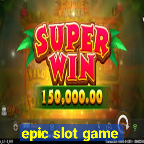 epic slot game