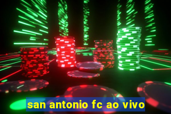 san antonio fc ao vivo