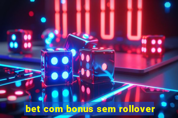 bet com bonus sem rollover