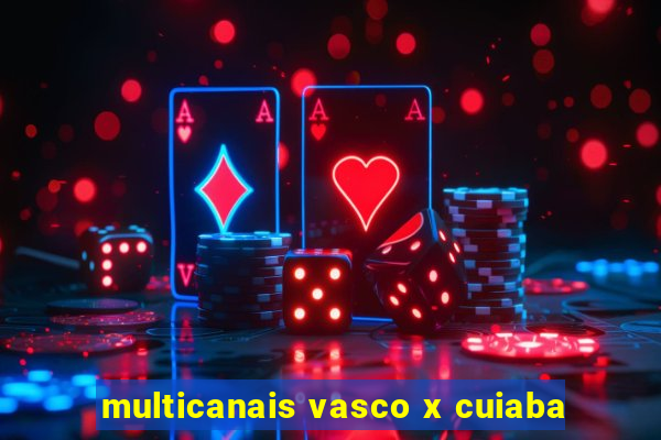 multicanais vasco x cuiaba