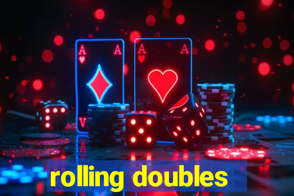 rolling doubles