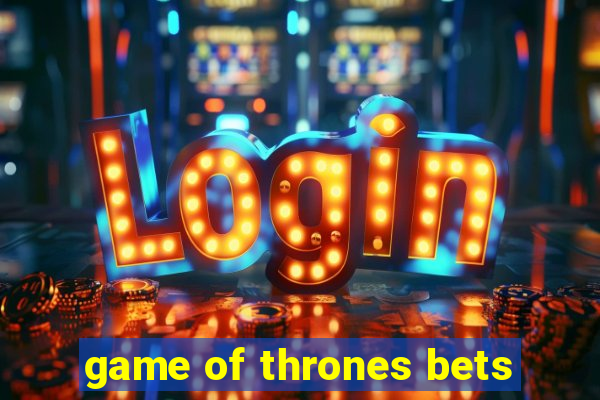 game of thrones bets