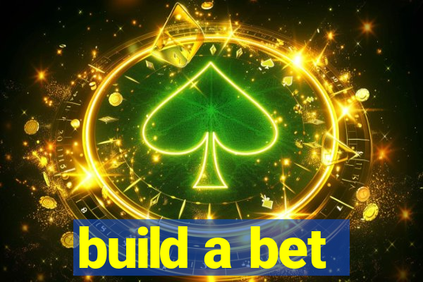 build a bet