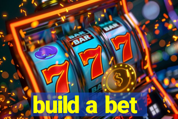 build a bet