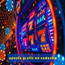 aposta gratis no cadastro