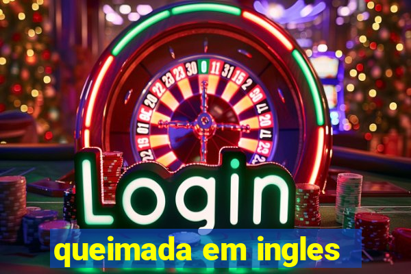 queimada em ingles