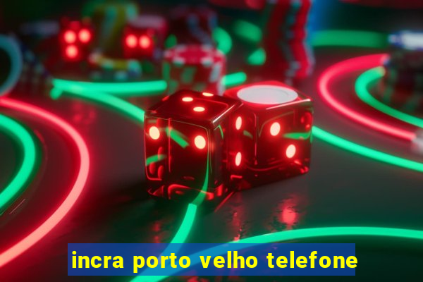 incra porto velho telefone