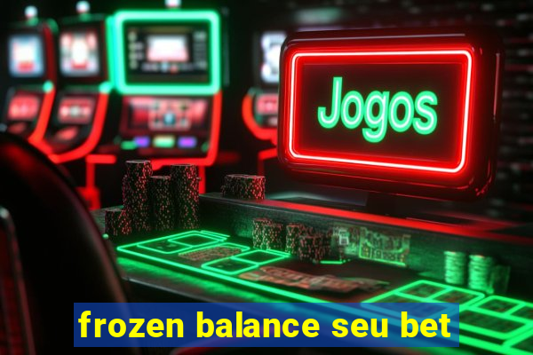 frozen balance seu bet