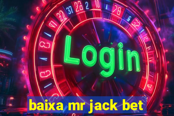 baixa mr jack bet