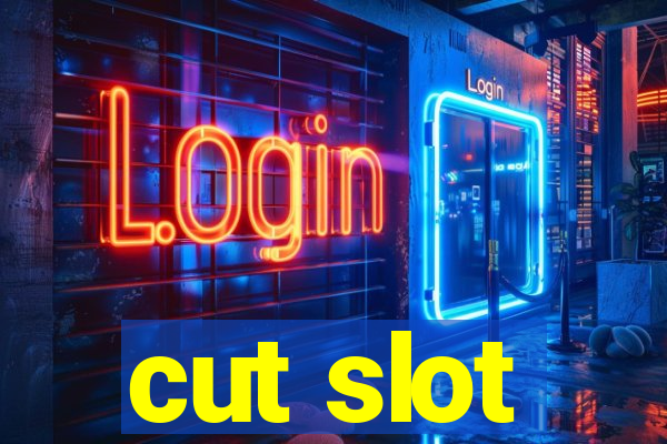 cut slot